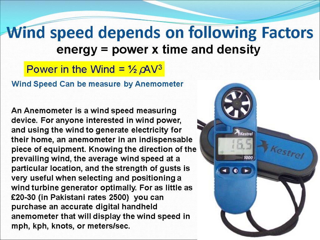 Wind speed depends on following Factors energy = power x time and density Wind